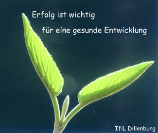 IfiL Dillenburg - Erfolg ist wichtig für eine gesunde Entwicklung!